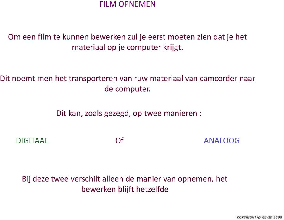 Dit noemt men het transporteren van ruw materiaal van camcorder naar de computer.