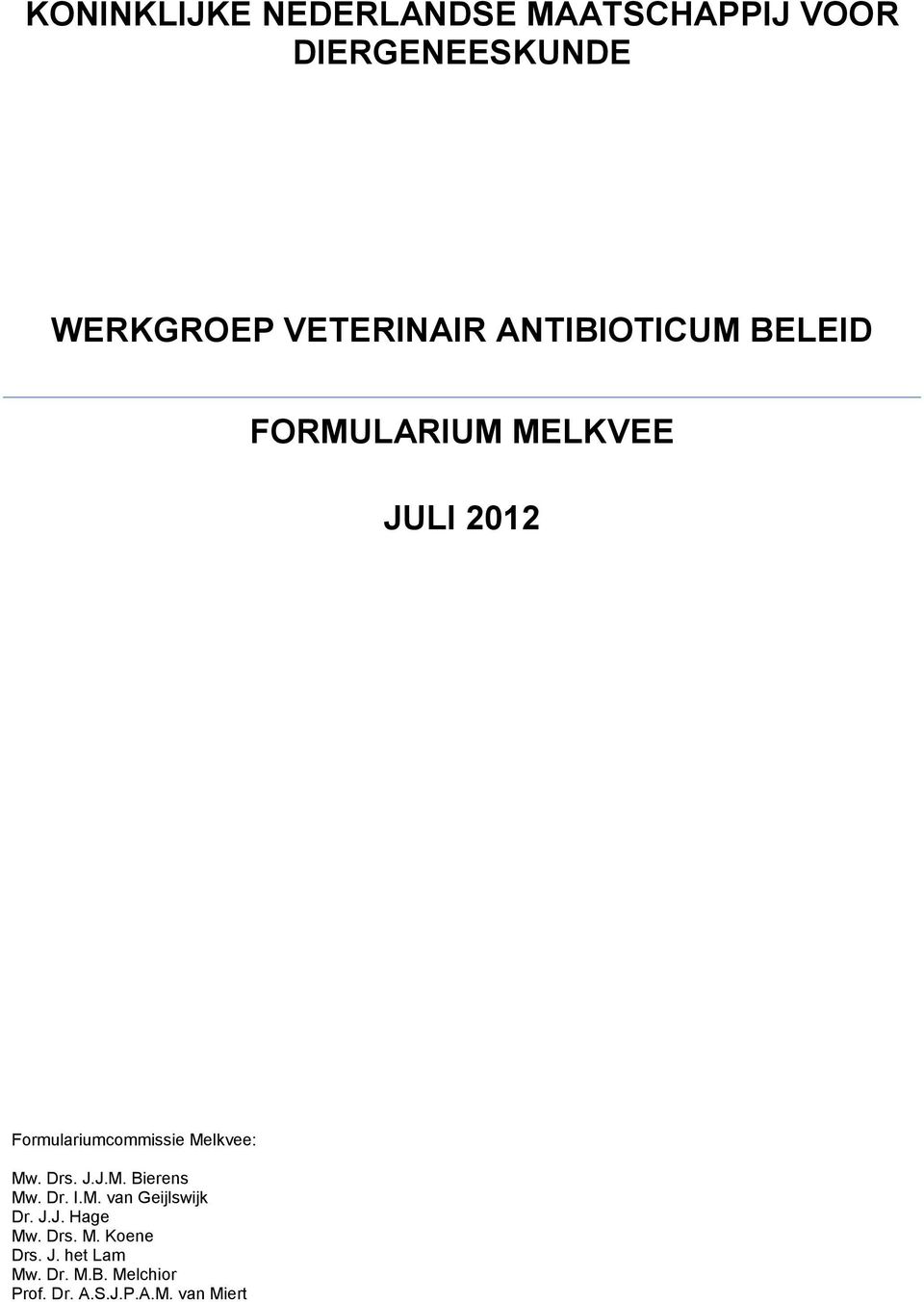 Formulariumcommissie Melkvee: Mw. Drs. J.J.M. Bierens Mw. Dr. I.M. van Geijlswijk Dr.