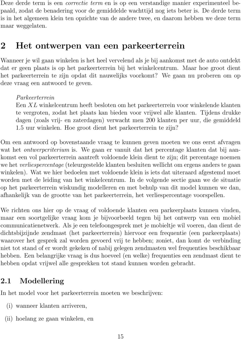 2 Het ontwerpen van een parkeerterrein Wanneer je wil gaan winkelen is het heel vervelend als je bij aankomst met de auto ontdekt dat er geen plaats is op het parkeerterrein bij het winkelcentrum.