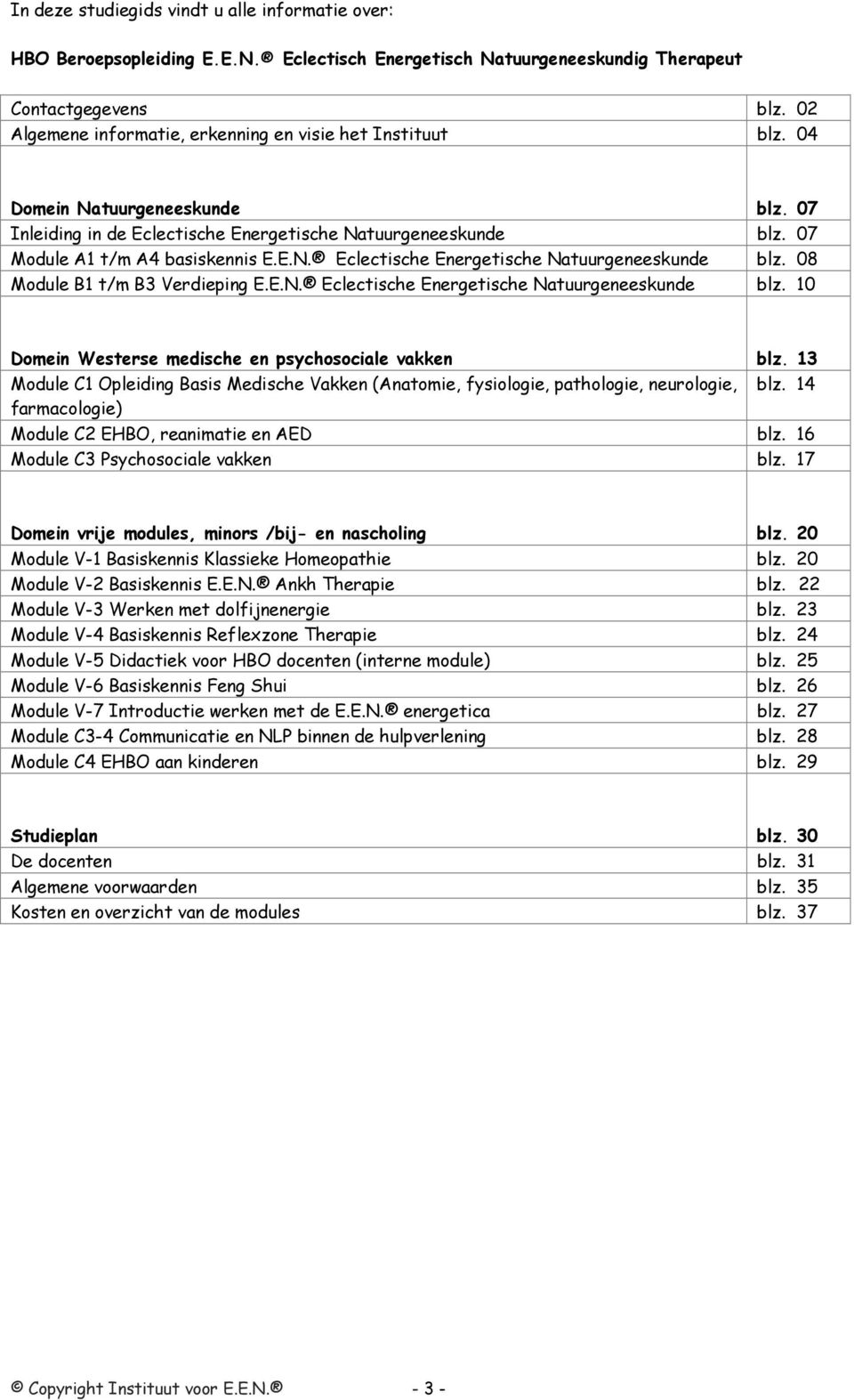 E.N. Eclectische Energetische Natuurgeneeskunde blz. 10 Domein Westerse medische en psychosociale vakken blz.