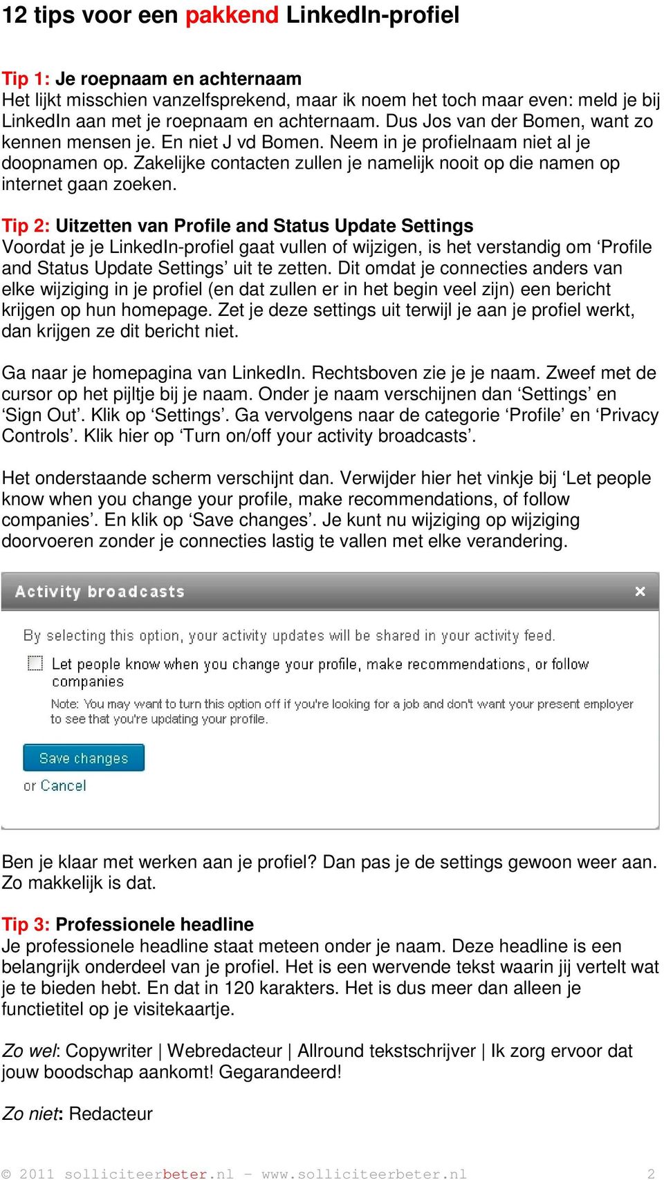 Tip 2: Uitzetten van Profile and Status Update Settings Voordat je je LinkedIn-profiel gaat vullen of wijzigen, is het verstandig om Profile and Status Update Settings uit te zetten.