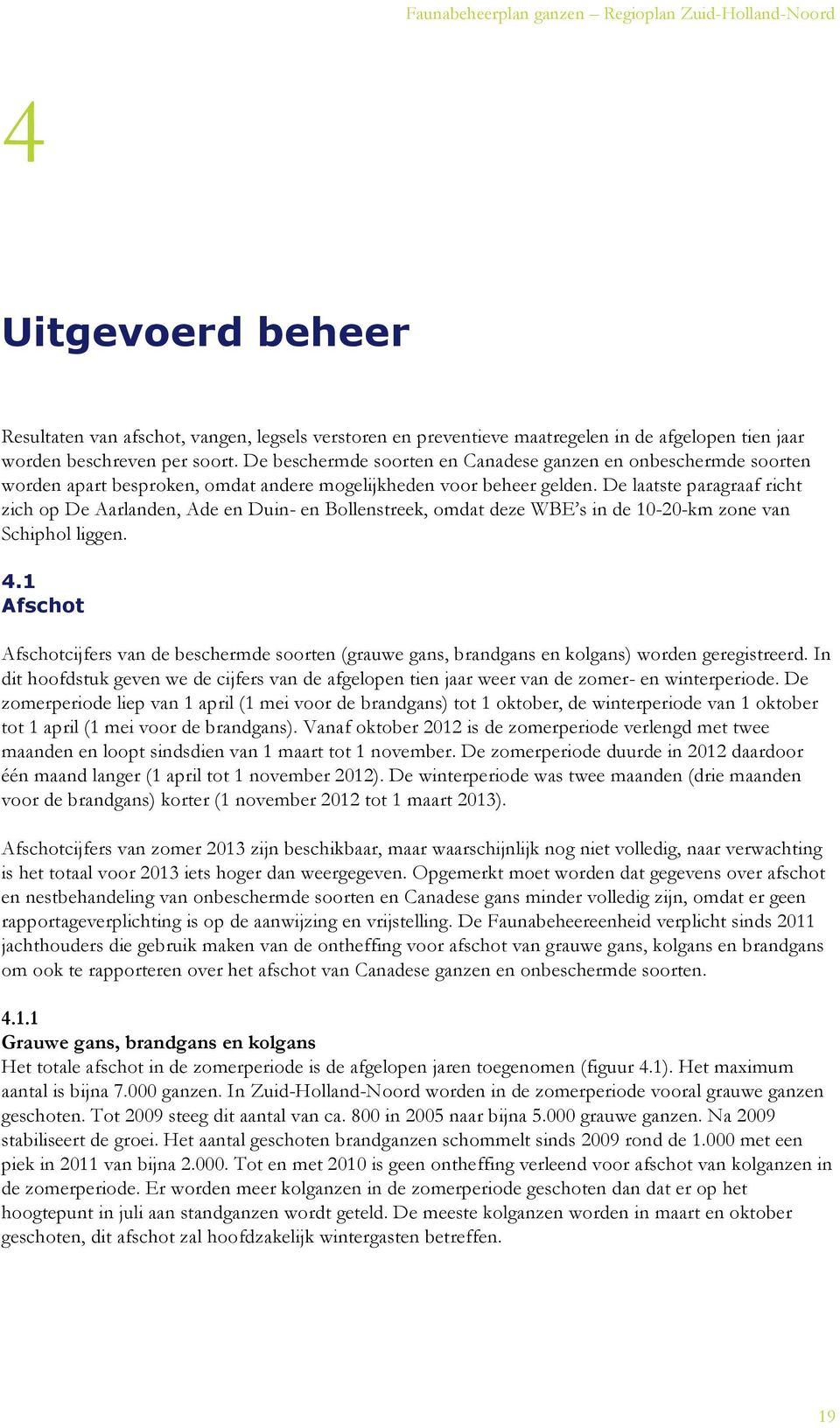 De laatste paragraaf richt zich op De Aarlanden, Ade en Duin- en Bollenstreek, omdat deze WBE s in de 10-20-km zone van Schiphol liggen. 4.