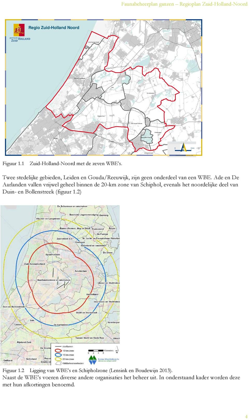 Twee stedelijke gebieden, Leiden en Gouda/Reeuwijk, zijn geen onderdeel van een WBE.