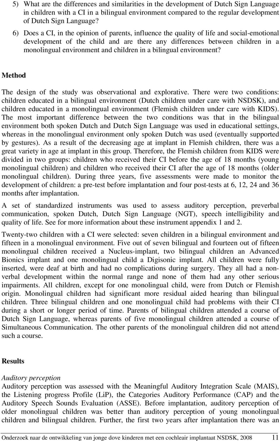 children in a bilingual environment? Method The design of the study was observational and explorative.