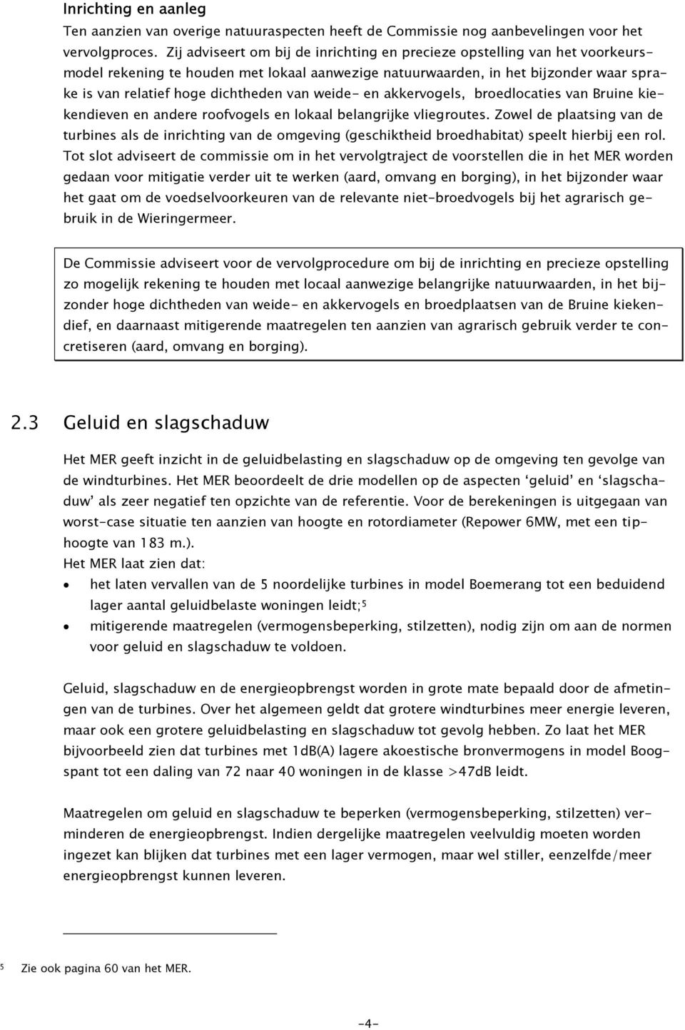 van weide- en akkervogels, broedlocaties van Bruine kiekendieven en andere roofvogels en lokaal belangrijke vliegroutes.