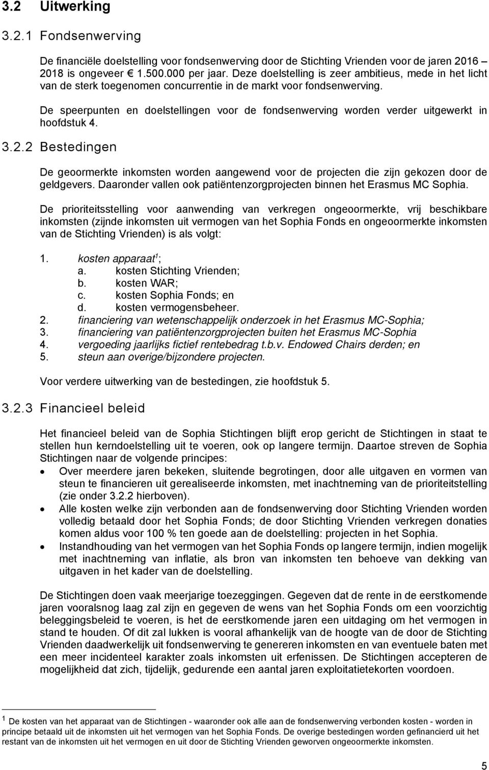 De speerpunten en doelstellingen voor de fondsenwerving worden verder uitgewerkt in hoofdstuk 4. 3.2.