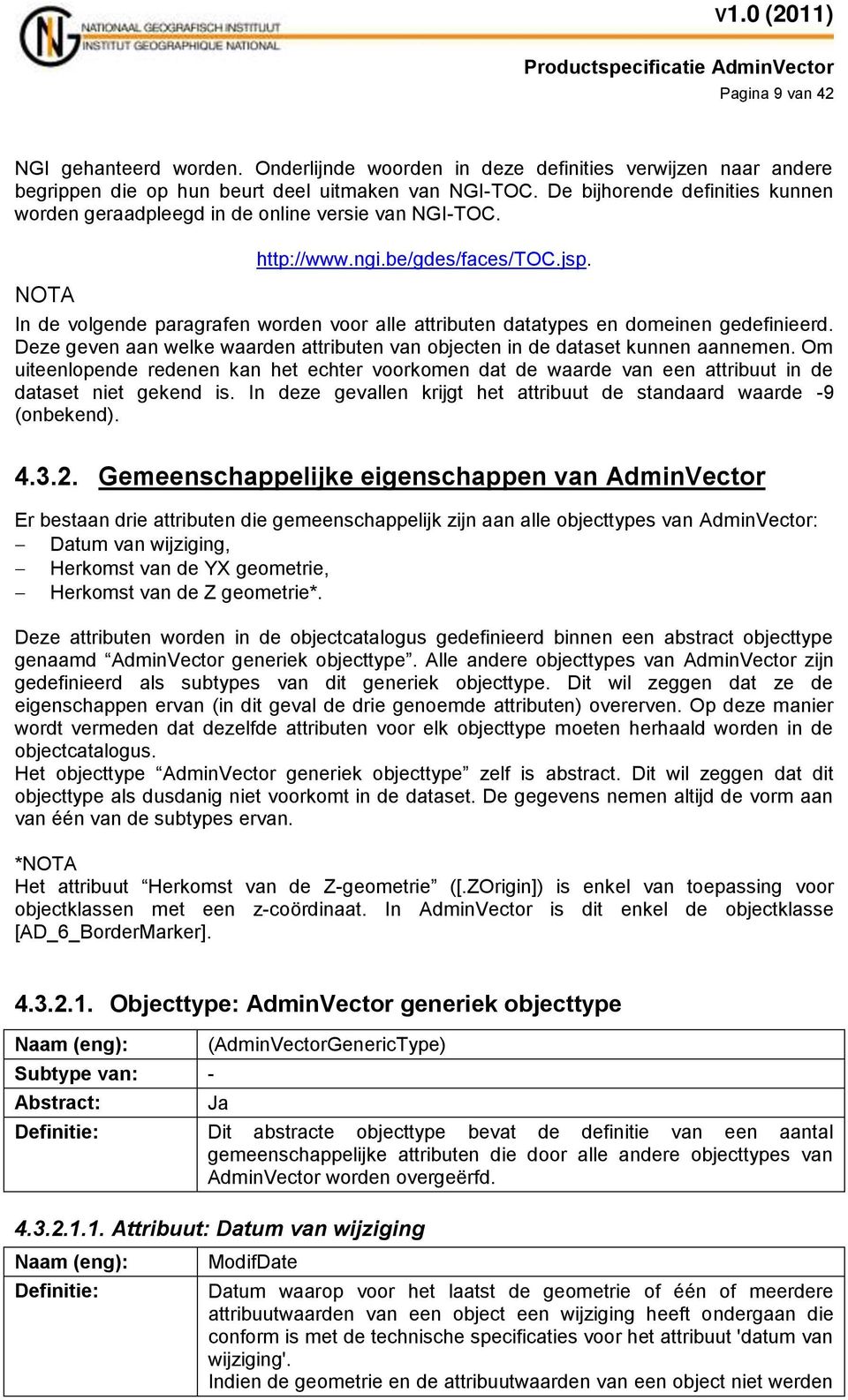 NOTA In de volgende paragrafen worden voor alle attributen datatypes en domeinen gedefinieerd. Deze geven aan welke waarden attributen van objecten in de dataset kunnen aannemen.