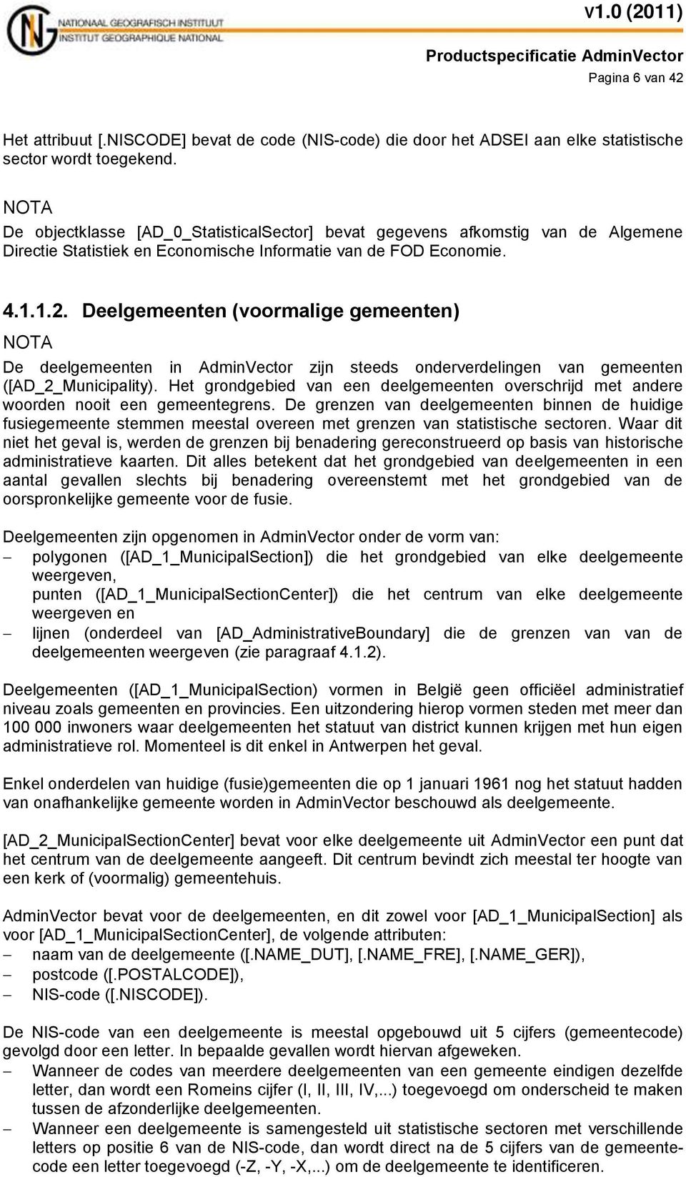 Deelgemeenten (voormalige gemeenten) NOTA De deelgemeenten in AdminVector zijn steeds onderverdelingen van gemeenten ([AD_2_Municipality).