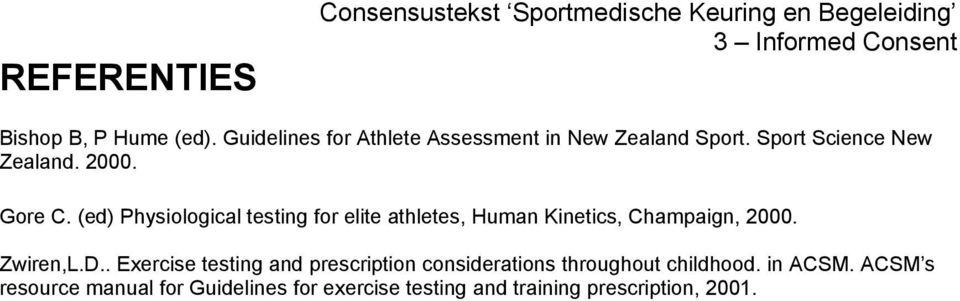 (ed) Physiological testing for elite athletes, Human Kinetics, Champaign, 2000. Zwiren,L.D.