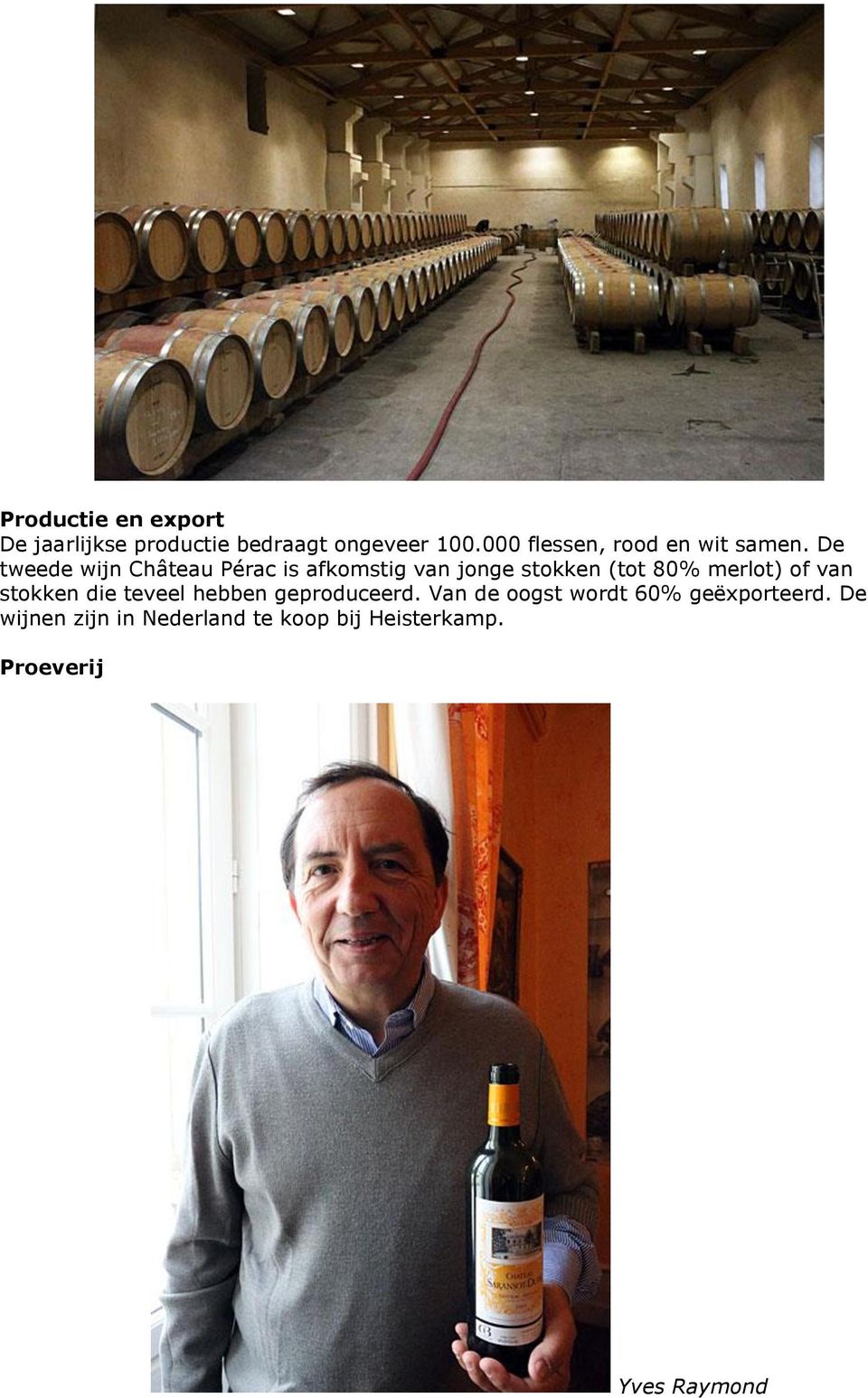 De tweede wijn Château Pérac is afkomstig van jonge stokken (tot 80% merlot) of van