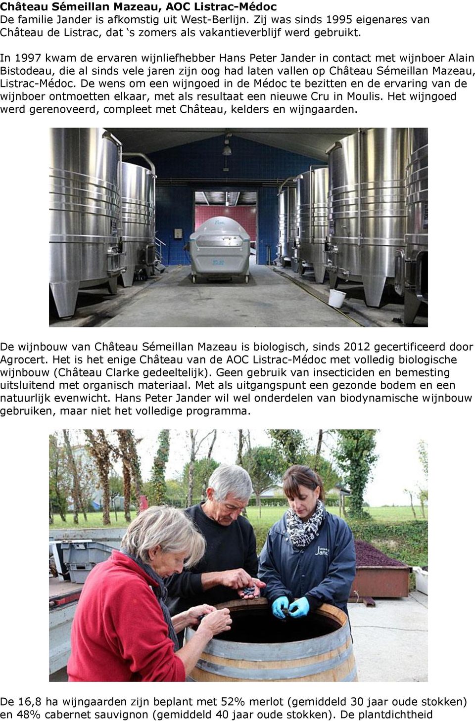 De wens om een wijngoed in de Médoc te bezitten en de ervaring van de wijnboer ontmoetten elkaar, met als resultaat een nieuwe Cru in Moulis.