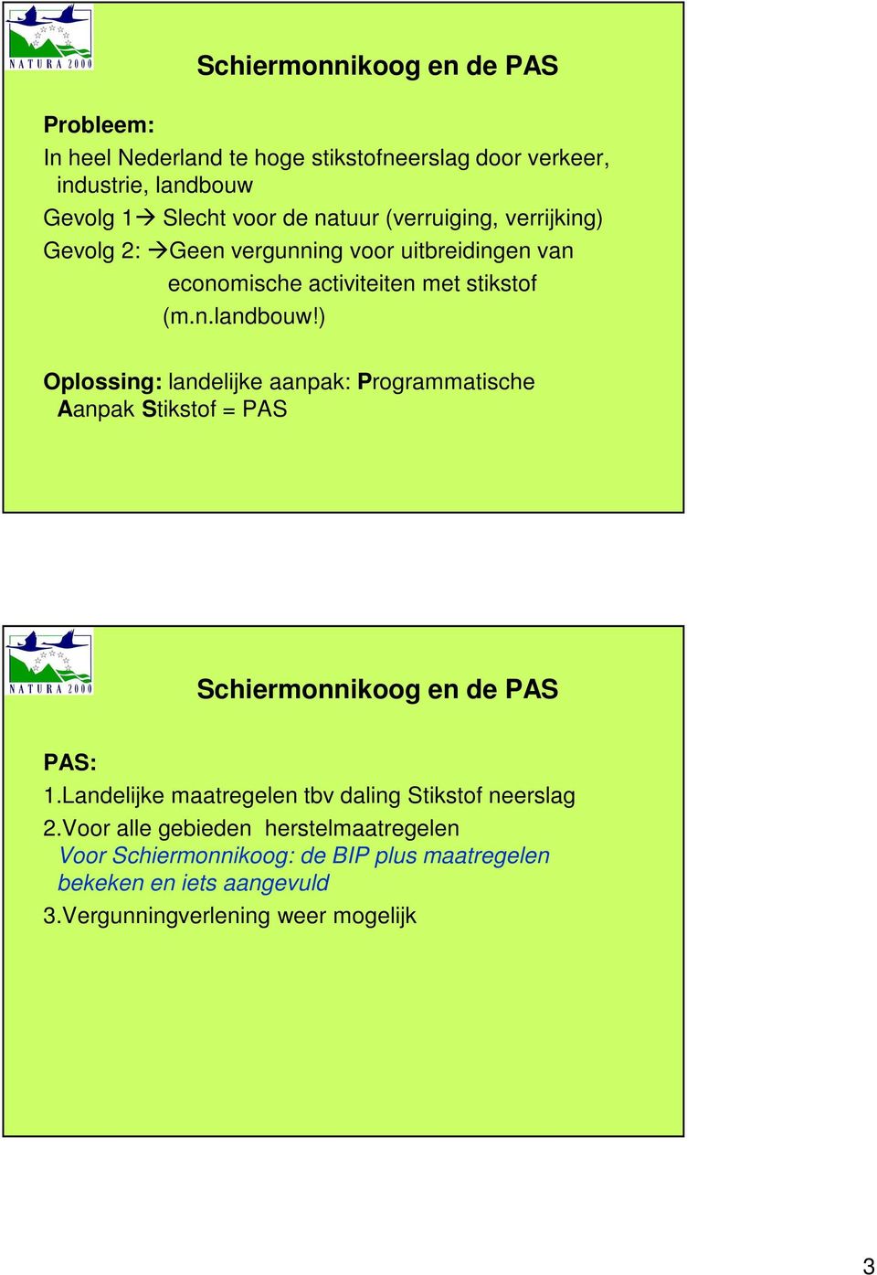 ) Oplossing: landelijke aanpak: Programmatische Aanpak Stikstof = PAS Schiermonnikoog en de PAS PAS: 1.