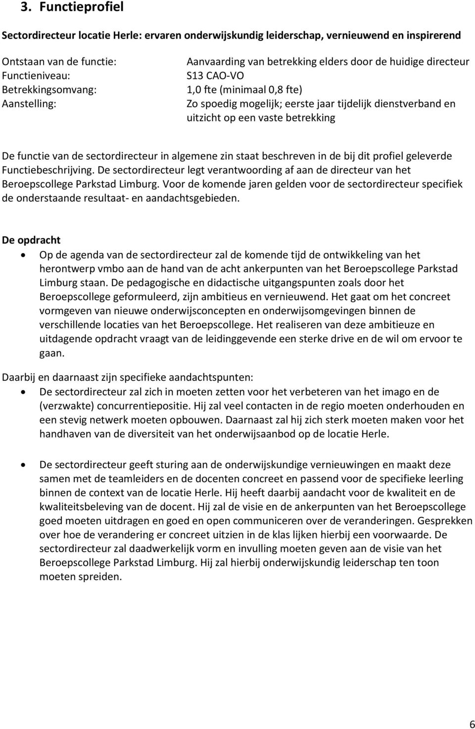 sectordirecteur in algemene zin staat beschreven in de bij dit profiel geleverde Functiebeschrijving.