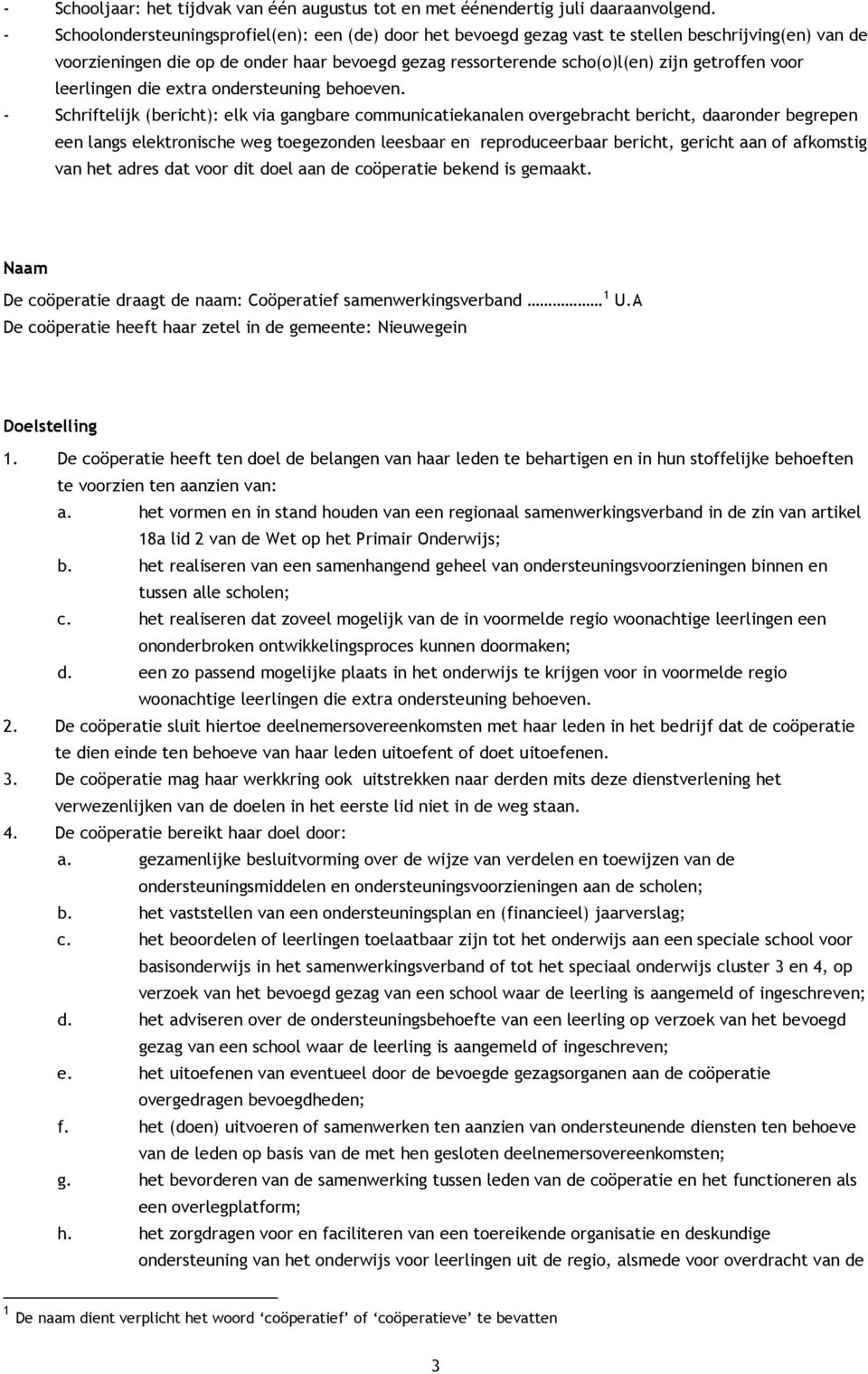 voor leerlingen die extra ondersteuning behoeven.