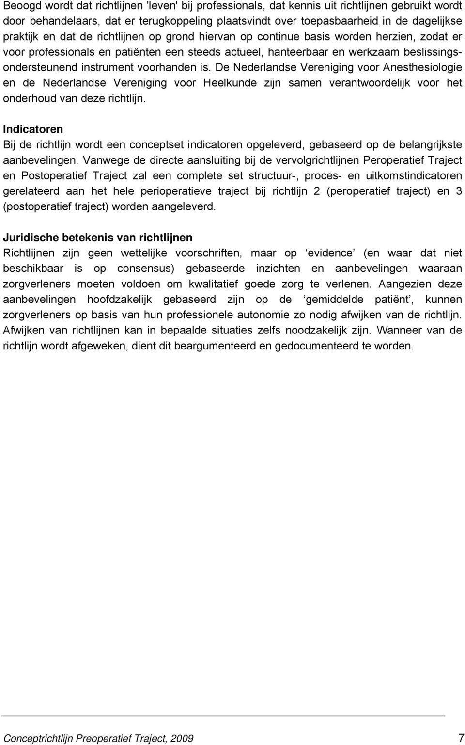 voorhanden is. De Nederlandse Vereniging voor Anesthesiologie en de Nederlandse Vereniging voor Heelkunde zijn samen verantwoordelijk voor het onderhoud van deze richtlijn.