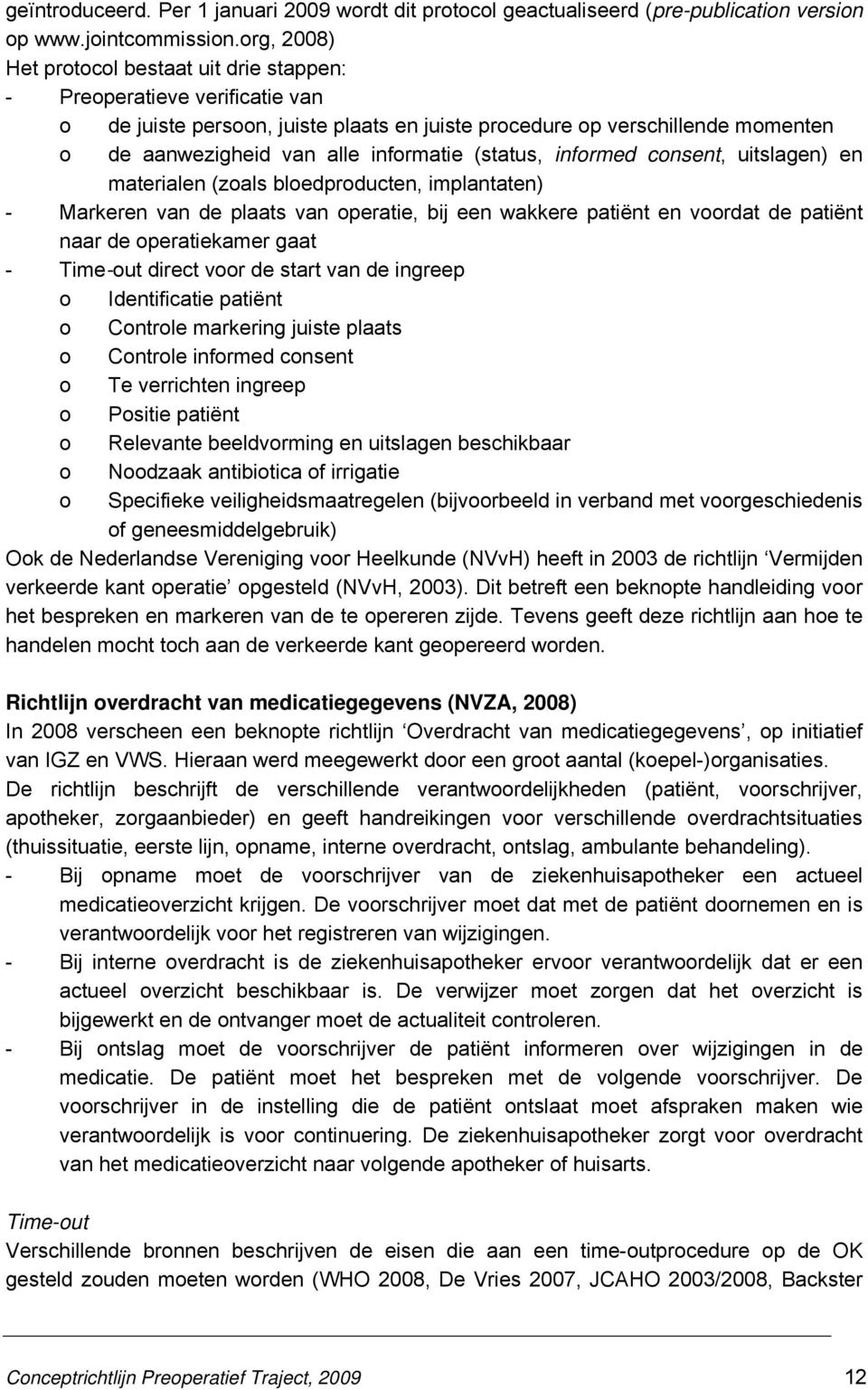 informatie (status, informed consent, uitslagen) en materialen (zoals bloedproducten, implantaten) - Markeren van de plaats van operatie, bij een wakkere patiënt en voordat de patiënt naar de