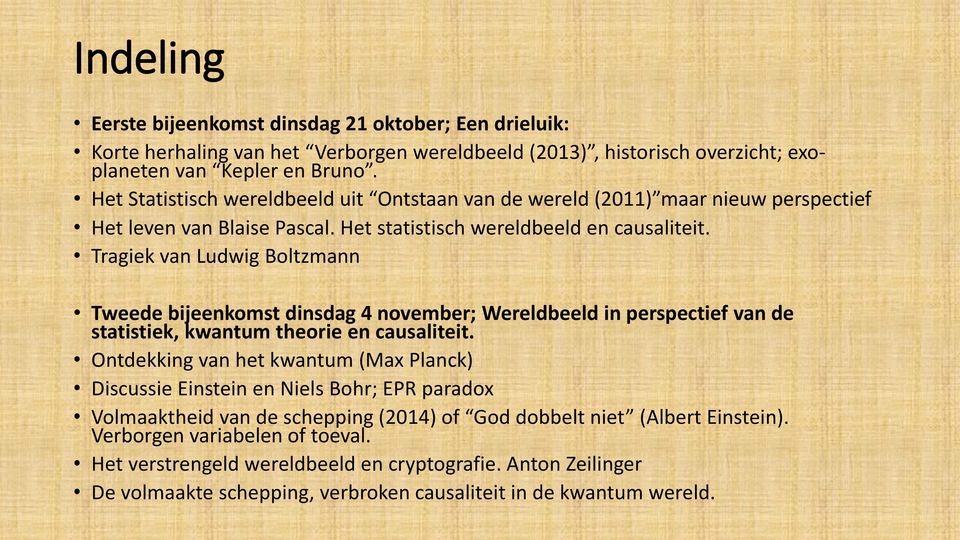 Tragiek van Ludwig Boltzmann Tweede bijeenkomst dinsdag 4 november; Wereldbeeld in perspectief van de statistiek, kwantum theorie en causaliteit.