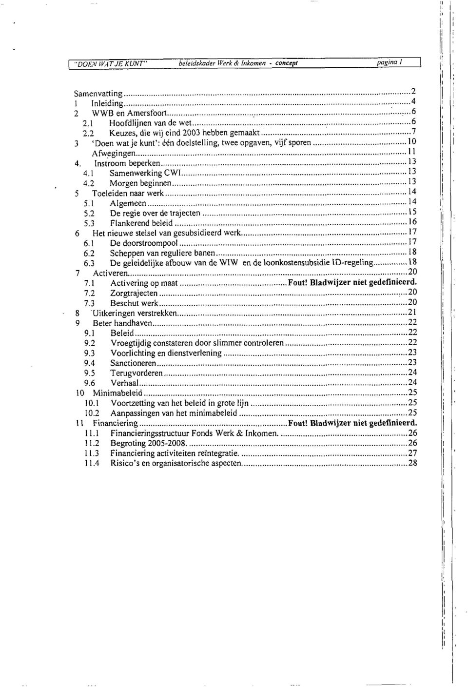 .. 7 Activeren.. 7.3 Beschut werk. 9.6 Verhaal... i0 Minimabeleid...... 25 11.1 Financieringsstmctuur Fonds Werk & nkomen.