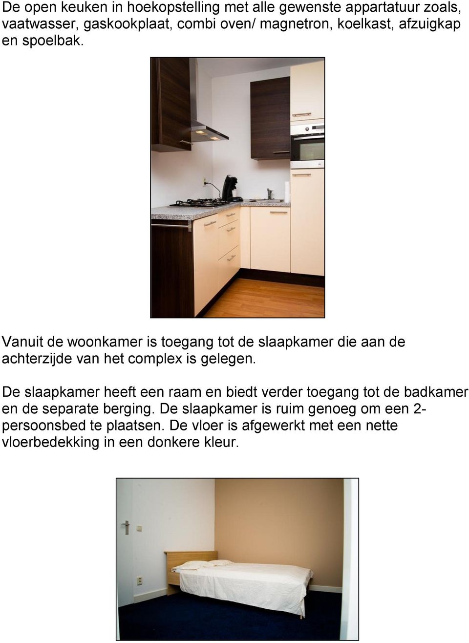 Vanuit de woonkamer is toegang tot de slaapkamer die aan de achterzijde van het complex is gelegen.