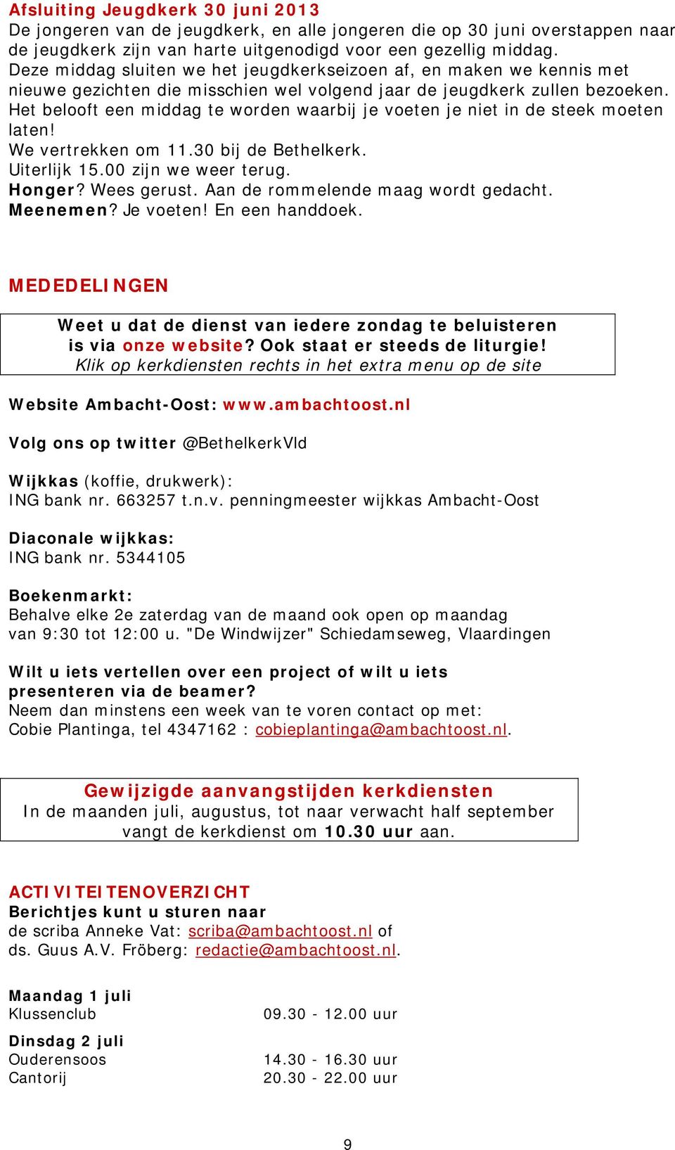 Het belooft een middag te worden waarbij je voeten je niet in de steek moeten laten! We vertrekken om 11.30 bij de Bethelkerk. Uiterlijk 15.00 zijn we weer terug. Honger? Wees gerust.