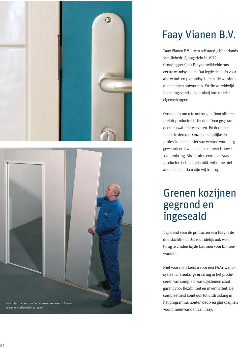 Door slimme prefab-producten te bieden. Door gegarandeerde kwaliteit te leveren. En door met u mee te denken.