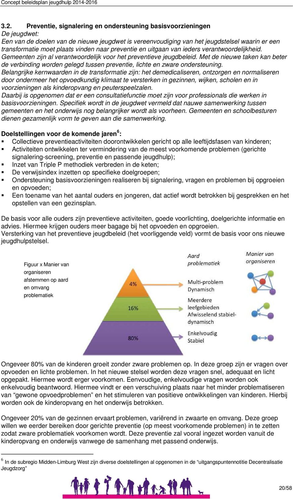 Met de nieuwe taken kan beter de verbinding worden gelegd tussen preventie, lichte en zware ondersteuning.