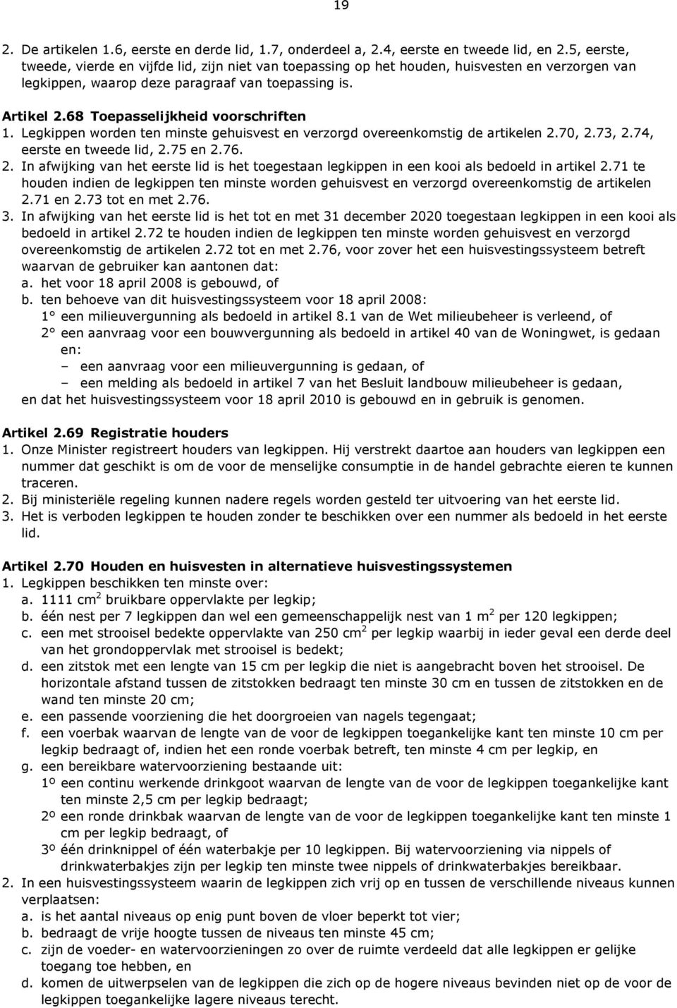 68 Toepasselijkheid voorschriften 1. Legkippen worden ten minste gehuisvest en verzorgd overeenkomstig de artikelen 2.