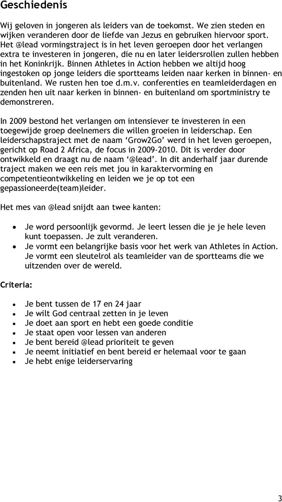 Binnen Athletes in Action hebben we altijd hoog ingestoken op jonge leiders die sportteams leiden naar kerken in binnen- en buitenland. We rusten hen toe d.m.v.