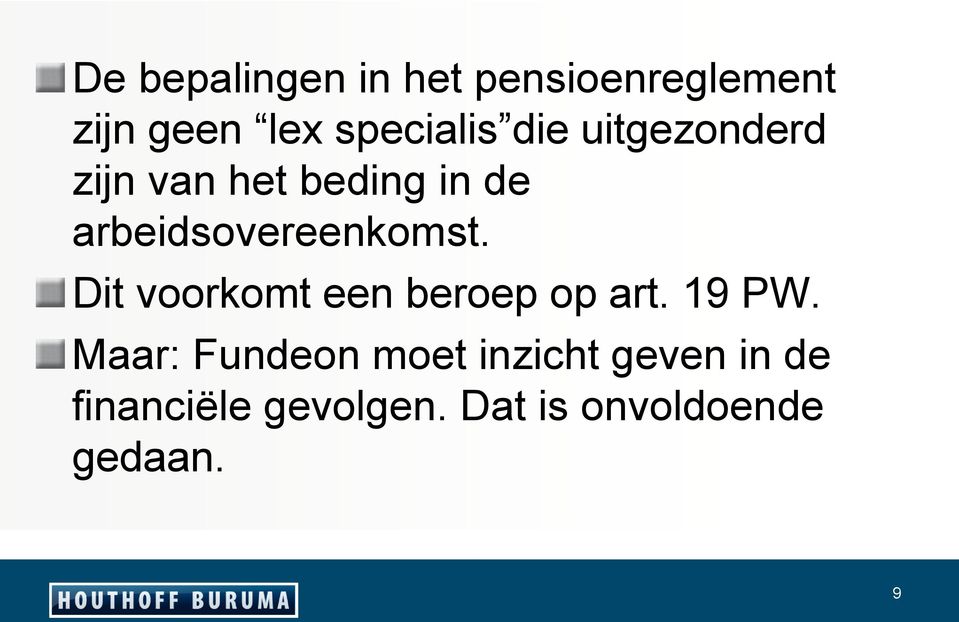 Dit voorkomt een beroep op art. 19 PW.