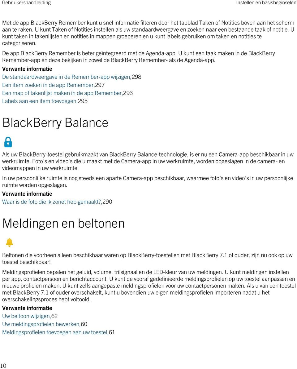 U kunt taken in takenlijsten en notities in mappen groeperen en u kunt labels gebruiken om taken en notities te categoriseren. De app BlackBerry Remember is beter geïntegreerd met de Agenda-app.