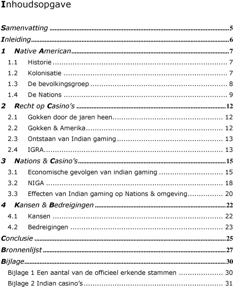 .. 15 3.1 Economische gevolgen van indian gaming... 15 3.2 NIGA... 18 3.3 Effecten van Indian gaming op Nations & omgeving... 20 4 Kansen & Bedreigingen... 22 4.