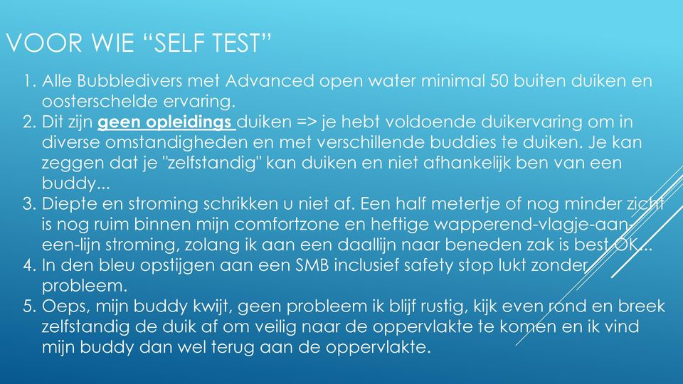 Je kan zeggen dat je "zelfstandig" kan duiken en niet afhankelijk ben van een buddy... 3. Diepte en stroming schrikken u niet af.