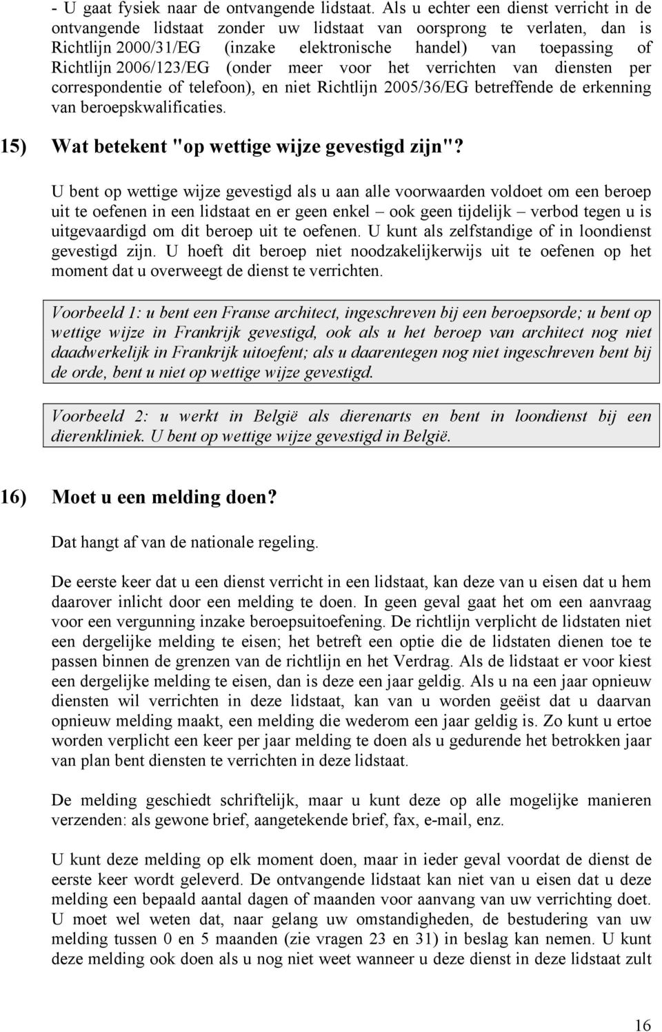 2006/123/EG (onder meer voor het verrichten van diensten per correspondentie of telefoon), en niet Richtlijn 2005/36/EG betreffende de erkenning van beroepskwalificaties.