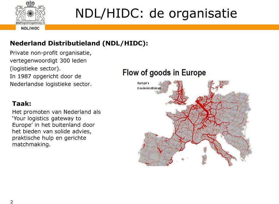 In 1987 opgericht door de Nederlandse logistieke sector.