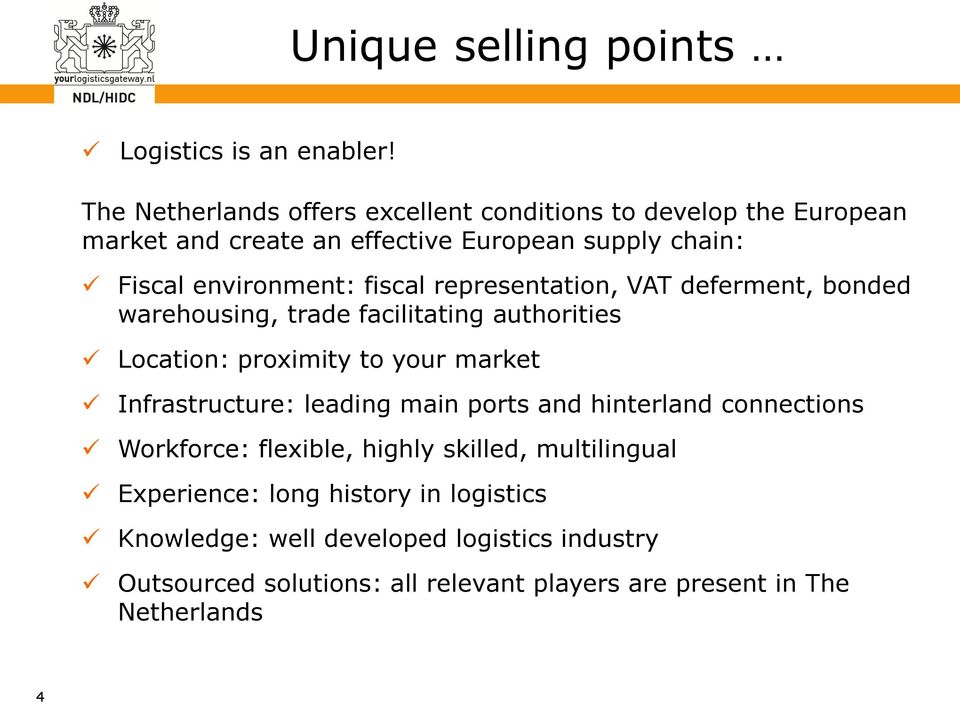 fiscal representation, VAT deferment, bonded warehousing, trade facilitating authorities Location: proximity to your market Infrastructure: