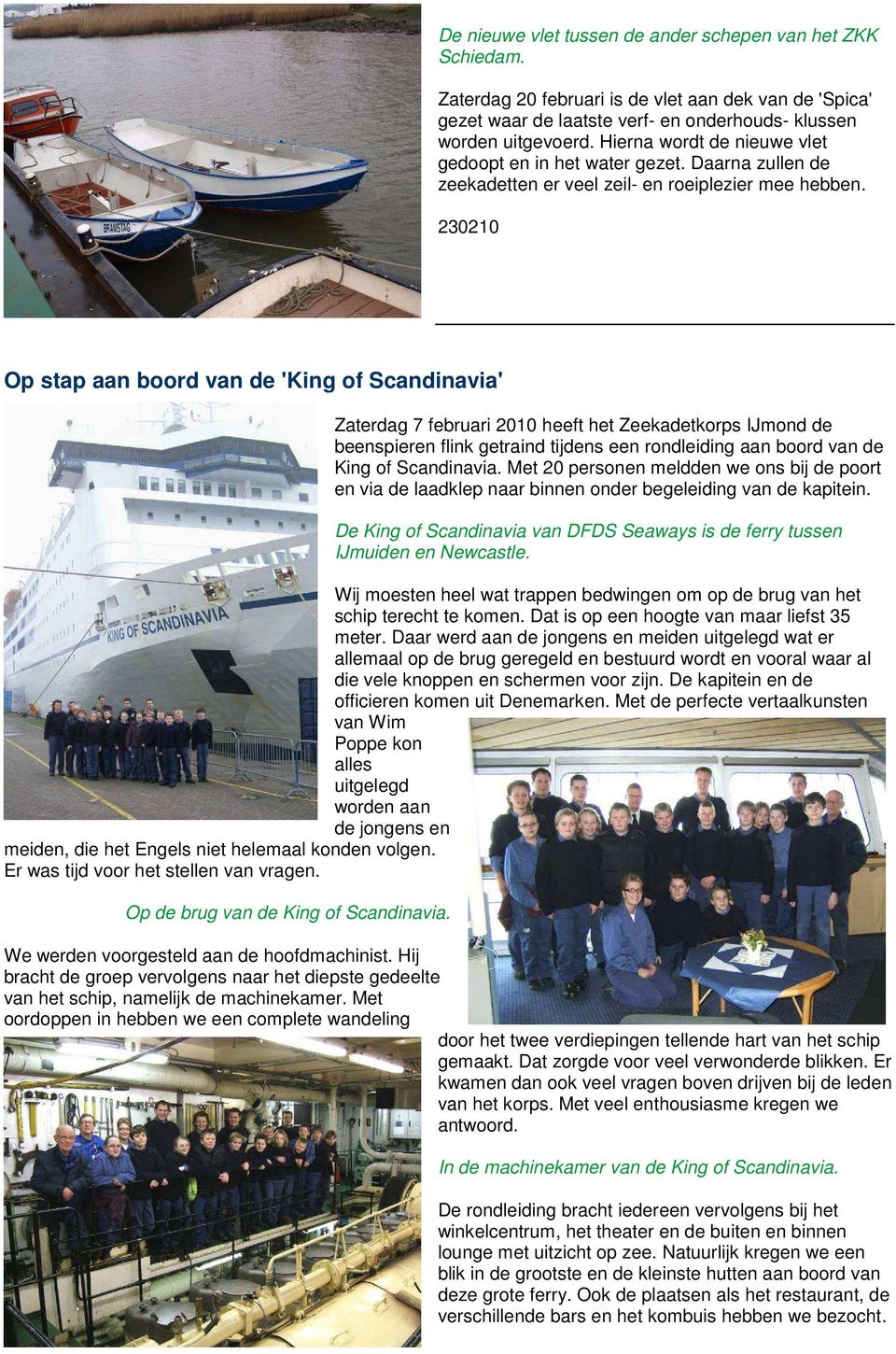 230210 Op stap aan boord van de 'King of Scandinavia' Zaterdag 7 februari 2010 heeft het Zeekadetkorps IJmond de beenspieren flink getraind tijdens een rondleiding aan boord van de King of