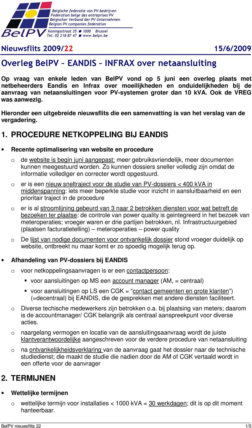 Hiernder een uitgebreide nieuwsflits die een samenvatting is van het verslag van de vergadering. 1.