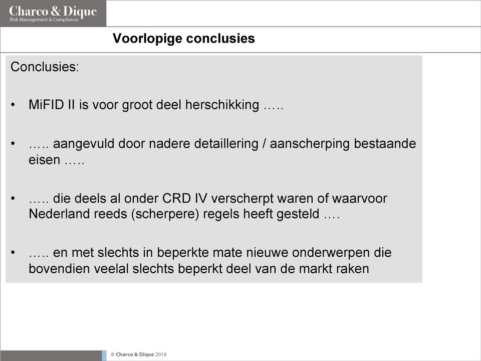 ... die deels al onder CRD IV verscherpt waren of waarvoor Nederland reeds (scherpere)