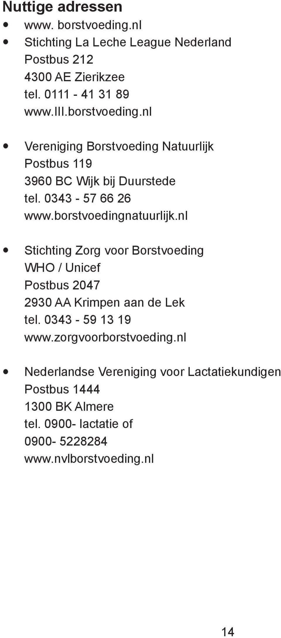 borstvoedingnatuurlijk.nl Stichting Zorg voor Borstvoeding WHO / Unicef Postbus 2047 2930 AA Krimpen aan de Lek tel. 0343-59 13 19 www.