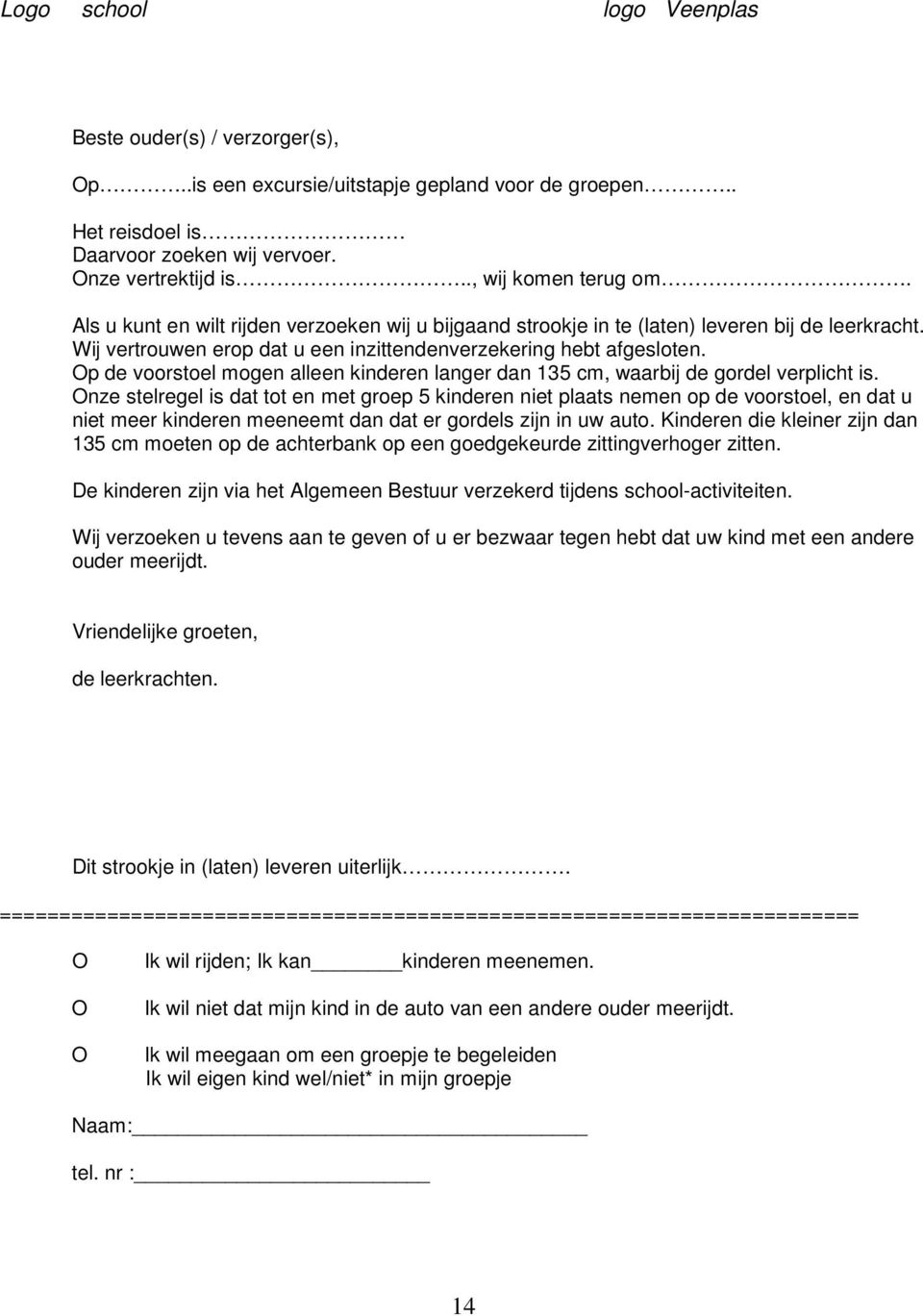 Op de voorstoel mogen alleen kinderen langer dan 135 cm, waarbij de gordel verplicht is.