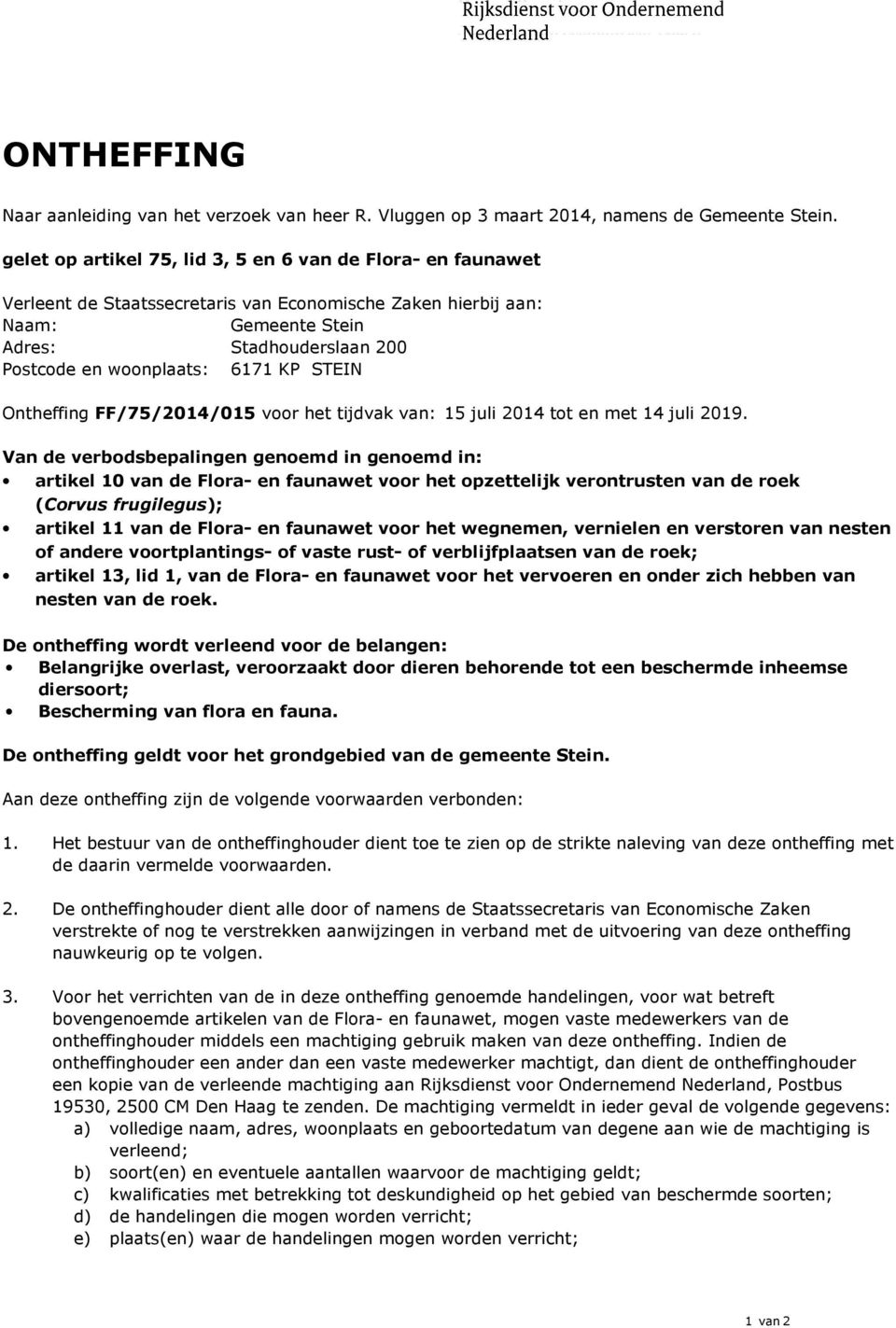 6171 KP STEIN Ontheffing voor het tijdvak van: 15 juli 2014 tot en met 14 juli 2019.