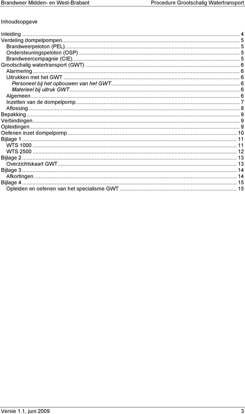 .. 6 Algemeen... 6 Inzetten van de dompelpomp... 7 Aflossing... 8 Bepakking... 9 Verbindingen... 9 Opleidingen... 9 Oefenen inzet dompelpomp... 10 Bijlage 1.