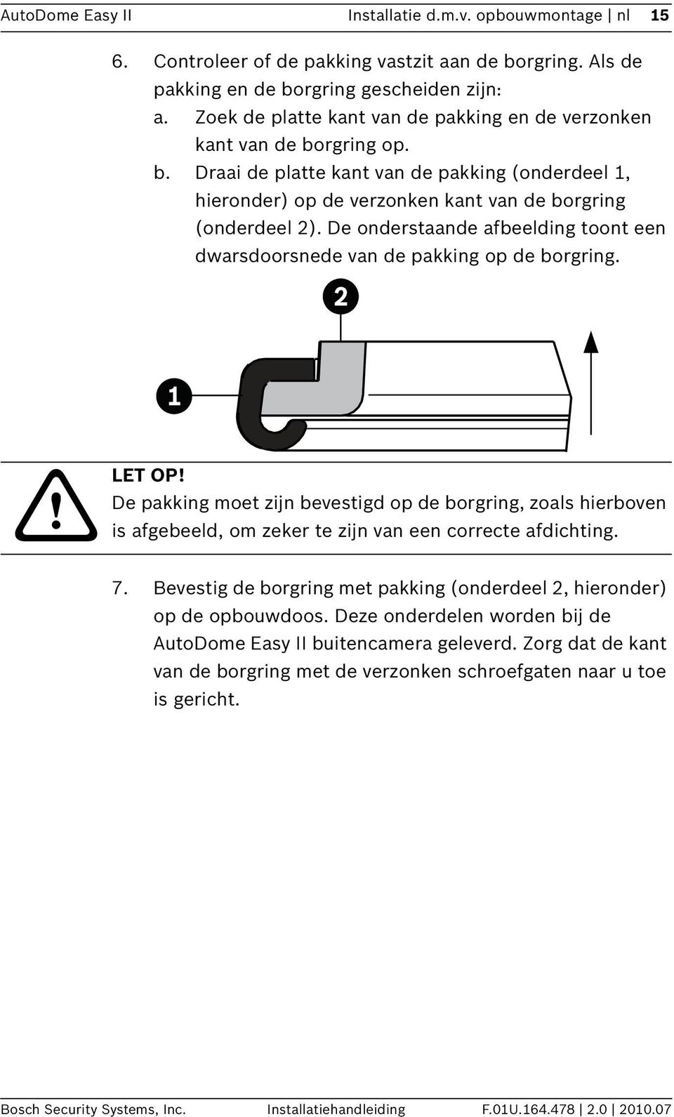 De onderstaande afbeelding toont een dwarsdoorsnede van de pakking op de borgring. LET OP!