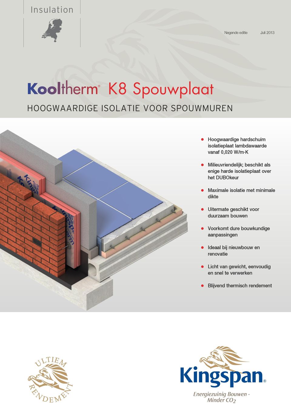 DUBOkeur Maximale isolatie met minimale dikte Uitermate geschikt voor duurzaam bouwen Voorkomt dure bouwkundige