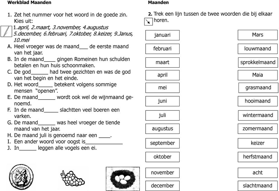 De god had twee gezichten en was de god van het begin en het einde. D. Het woord betekent volgens sommige mensen openen. E. De maand wordt ook wel de wijnmaand genoemd. F.