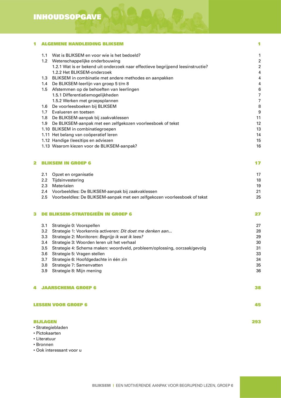 6 De voorleesboeken bij BLIKSEM.7 Evalueren en toetsen.8 De BLIKSEM-aanpak bij zaakvaklessen.9 De BLIKSEM-aanpak met een zelfgekozen voorleesboek of tekst.0 BLIKSEM in combinatiegroepen.