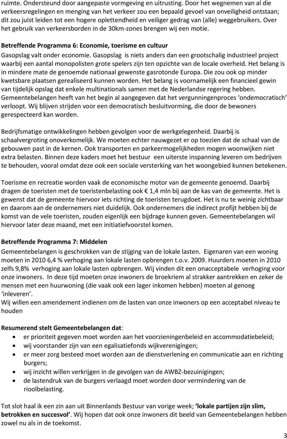 (alle) weggebruikers. Over het gebruik van verkeersborden in de 30km zones brengen wij een motie. Betreffende Programma 6: Economie, toerisme en cultuur Gasopslag valt onder economie.