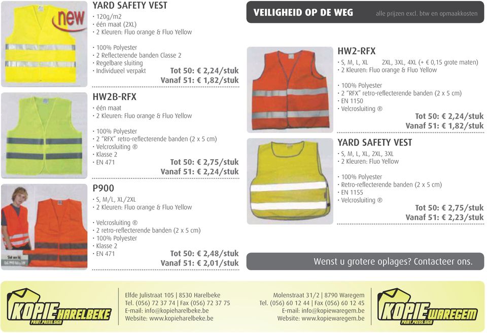 1,82/stuk Tot 50: 2,75/stuk Vanaf 51: 2,24/stuk Tot 50: 2,48/stuk Vanaf 51: 2,01/stuk HW2-RFX S, M, L, XL 2XL, 3XL, 4XL (+ 0,15 grote maten) 2 RFX retro-reflecterende