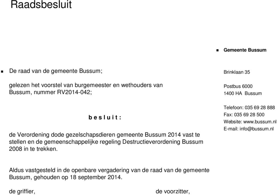 gemeenschappelijke regeling Destructieverordening Bussum 2008 in te trekken. Telefoon: 035 69 28 888 Fax: 035 69 28 500 Website: www.bussum.