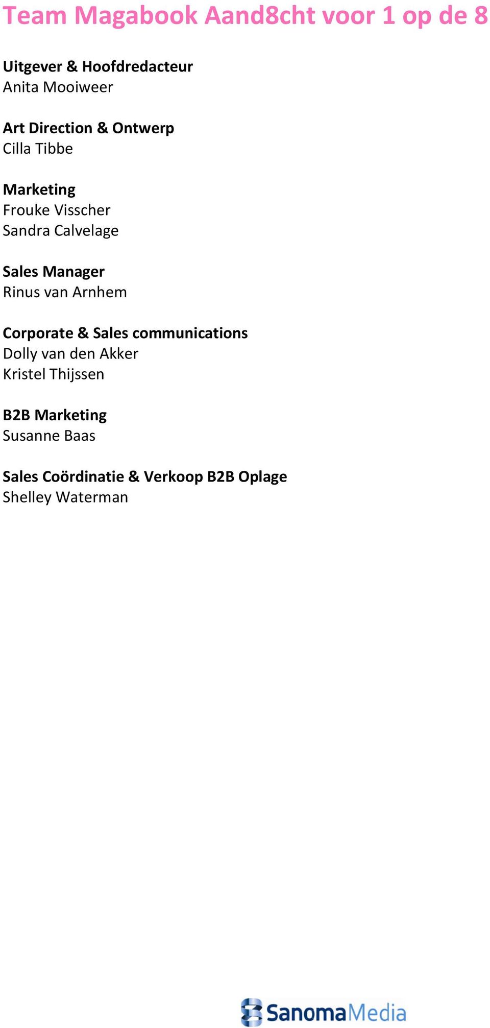 Manager Rinus van Arnhem Corporate & Sales communications Dolly van den Akker Kristel
